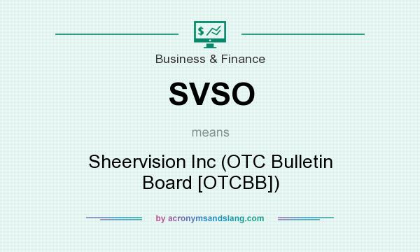 What does SVSO mean? It stands for Sheervision Inc (OTC Bulletin Board [OTCBB])