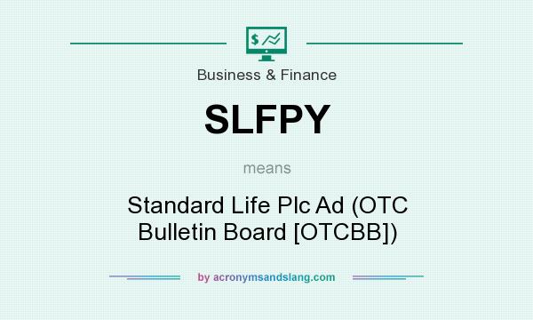 What does SLFPY mean? It stands for Standard Life Plc Ad (OTC Bulletin Board [OTCBB])
