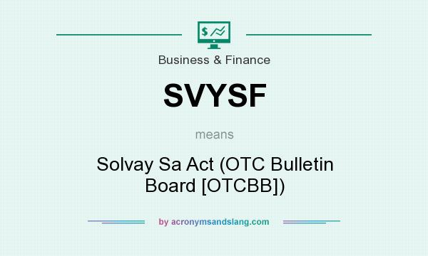 What does SVYSF mean? It stands for Solvay Sa Act (OTC Bulletin Board [OTCBB])