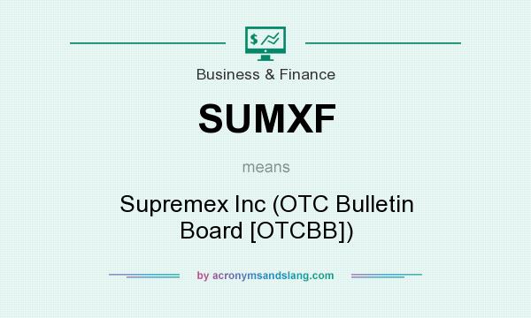 What does SUMXF mean? It stands for Supremex Inc (OTC Bulletin Board [OTCBB])