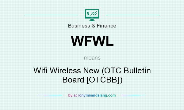 What does WFWL mean? It stands for Wifi Wireless New (OTC Bulletin Board [OTCBB])