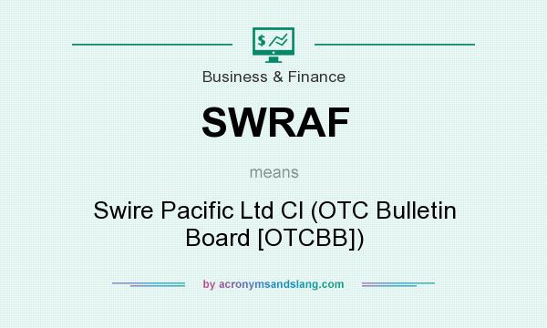 What does SWRAF mean? It stands for Swire Pacific Ltd Cl (OTC Bulletin Board [OTCBB])