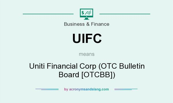What does UIFC mean? It stands for Uniti Financial Corp (OTC Bulletin Board [OTCBB])