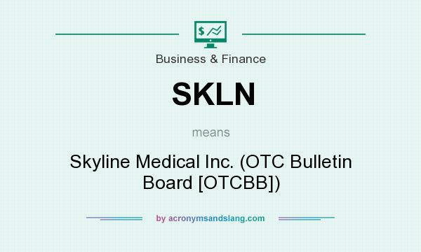 What does SKLN mean? It stands for Skyline Medical Inc. (OTC Bulletin Board [OTCBB])