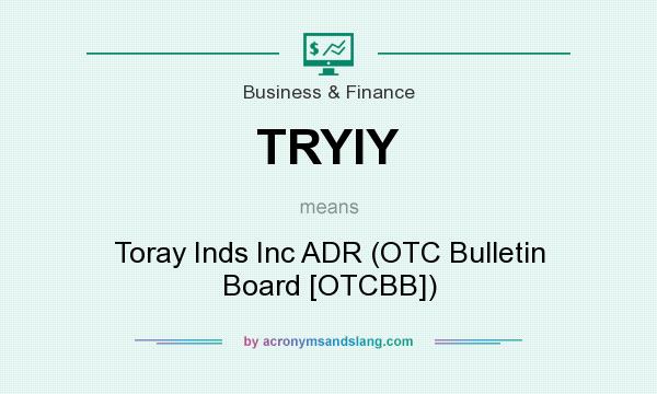 What does TRYIY mean? It stands for Toray Inds Inc ADR (OTC Bulletin Board [OTCBB])
