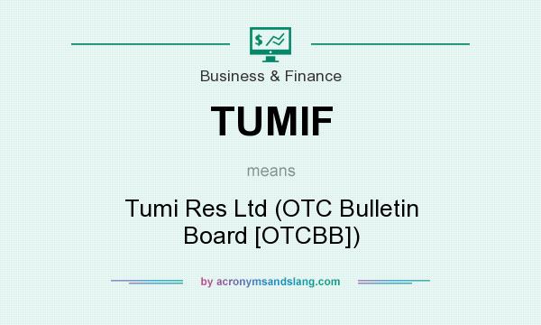What does TUMIF mean? It stands for Tumi Res Ltd (OTC Bulletin Board [OTCBB])