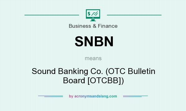What does SNBN mean? It stands for Sound Banking Co. (OTC Bulletin Board [OTCBB])