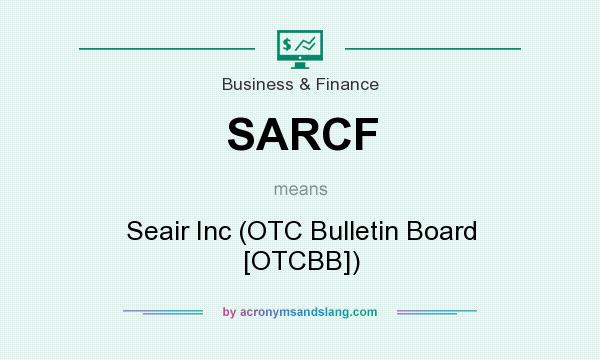 What does SARCF mean? It stands for Seair Inc (OTC Bulletin Board [OTCBB])