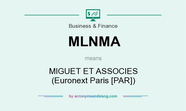 What does MLNMA mean? It stands for MIGUET ET ASSOCIES (Euronext Paris [PAR])