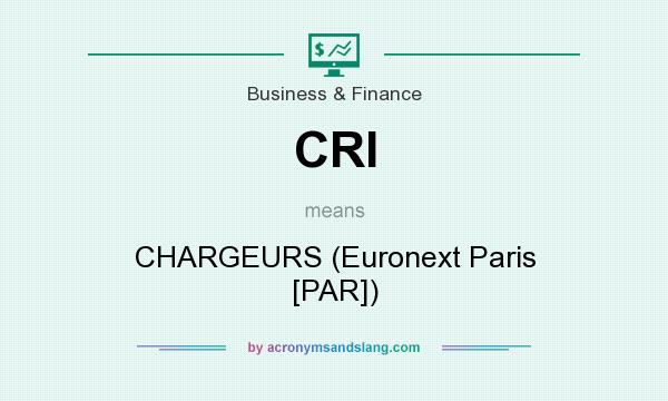 What does CRI mean? It stands for CHARGEURS (Euronext Paris [PAR])