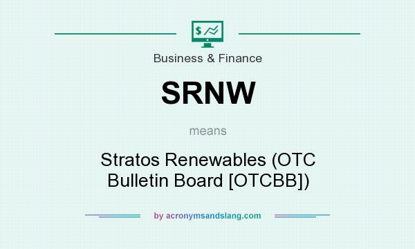 What does SRNW mean? It stands for Stratos Renewables (OTC Bulletin Board [OTCBB])
