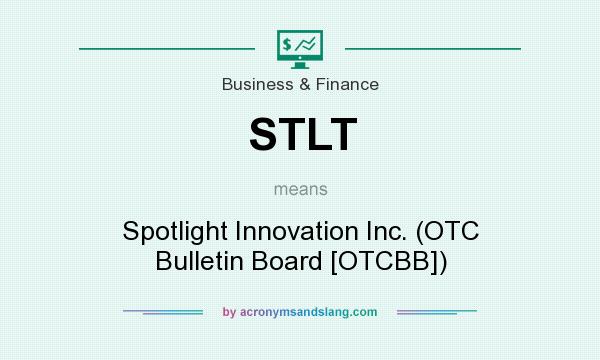 What does STLT mean? It stands for Spotlight Innovation Inc. (OTC Bulletin Board [OTCBB])