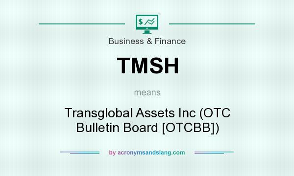 What does TMSH mean? It stands for Transglobal Assets Inc (OTC Bulletin Board [OTCBB])
