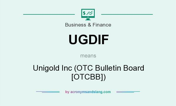 What does UGDIF mean? It stands for Unigold Inc (OTC Bulletin Board [OTCBB])