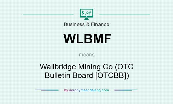 What does WLBMF mean? It stands for Wallbridge Mining Co (OTC Bulletin Board [OTCBB])