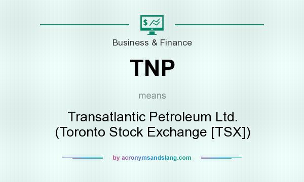 What does TNP mean? It stands for Transatlantic Petroleum Ltd. (Toronto Stock Exchange [TSX])
