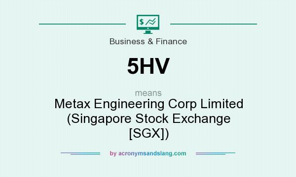 What does 5HV mean? It stands for Metax Engineering Corp Limited (Singapore Stock Exchange [SGX])