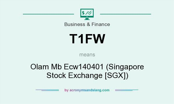 What does T1FW mean? It stands for Olam Mb Ecw140401 (Singapore Stock Exchange [SGX])