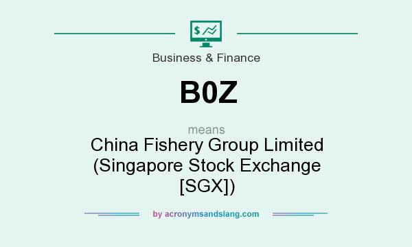 What does B0Z mean? It stands for China Fishery Group Limited (Singapore Stock Exchange [SGX])