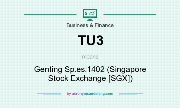 What does TU3 mean? It stands for Genting Sp.es.1402 (Singapore Stock Exchange [SGX])