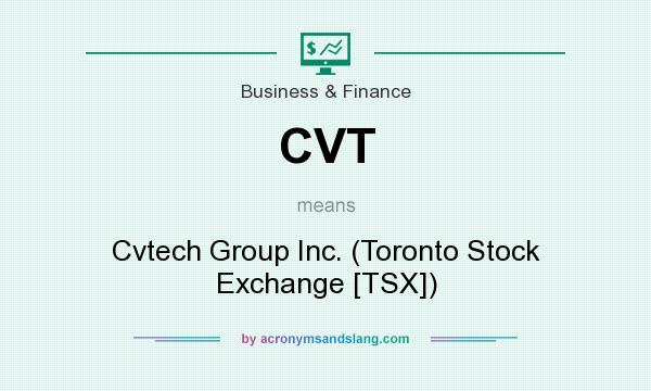 What does CVT mean? It stands for Cvtech Group Inc. (Toronto Stock Exchange [TSX])
