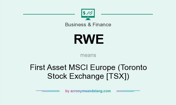 What does RWE mean? It stands for First Asset MSCI Europe (Toronto Stock Exchange [TSX])