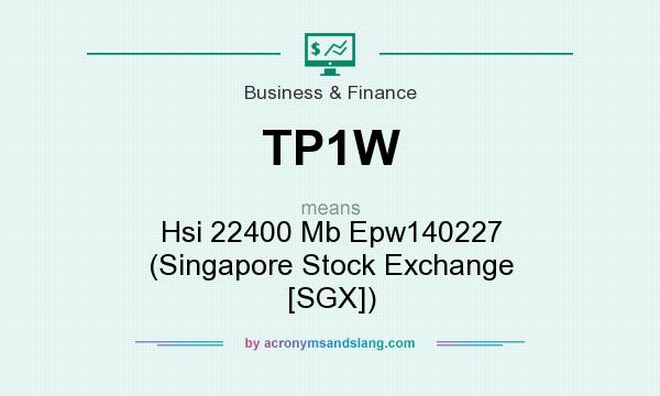 What does TP1W mean? It stands for Hsi 22400 Mb Epw140227 (Singapore Stock Exchange [SGX])