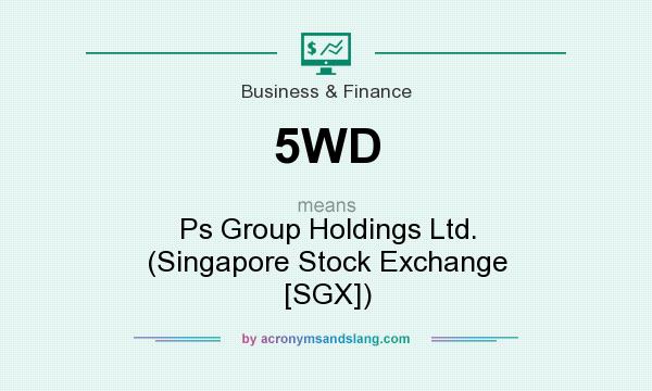 What does 5WD mean? It stands for Ps Group Holdings Ltd. (Singapore Stock Exchange [SGX])