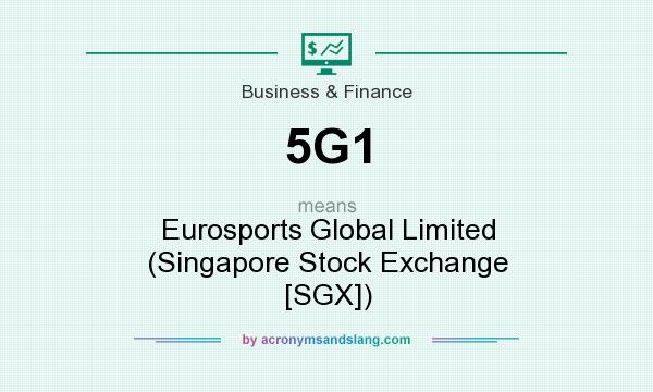 What does 5G1 mean? It stands for Eurosports Global Limited (Singapore Stock Exchange [SGX])