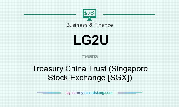 What does LG2U mean? It stands for Treasury China Trust (Singapore Stock Exchange [SGX])