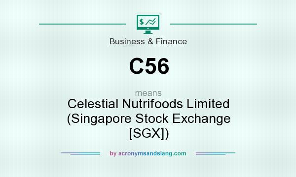 What does C56 mean? It stands for Celestial Nutrifoods Limited (Singapore Stock Exchange [SGX])