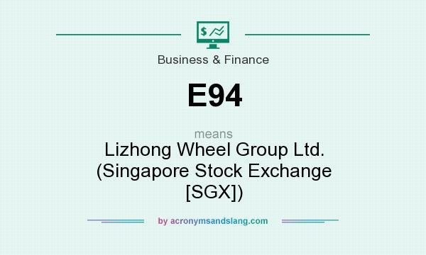 What does E94 mean? It stands for Lizhong Wheel Group Ltd. (Singapore Stock Exchange [SGX])