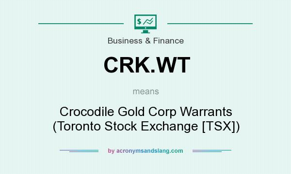 What does CRK.WT mean? It stands for Crocodile Gold Corp Warrants (Toronto Stock Exchange [TSX])