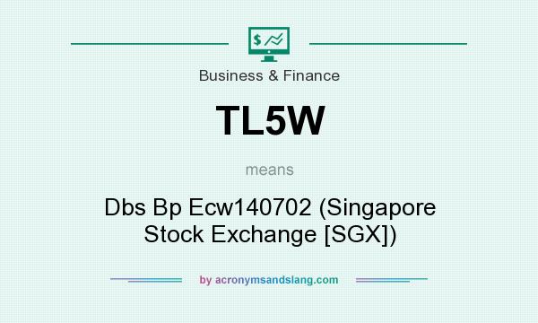 What does TL5W mean? It stands for Dbs Bp Ecw140702 (Singapore Stock Exchange [SGX])