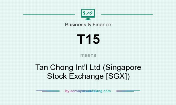 What does T15 mean? It stands for Tan Chong Int`l Ltd (Singapore Stock Exchange [SGX])