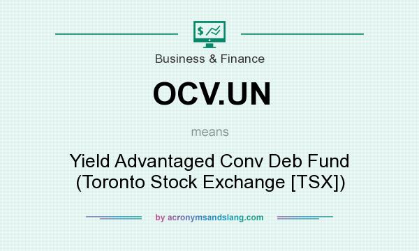 What does OCV.UN mean? It stands for Yield Advantaged Conv Deb Fund (Toronto Stock Exchange [TSX])