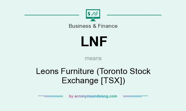 What does LNF mean? It stands for Leons Furniture (Toronto Stock Exchange [TSX])