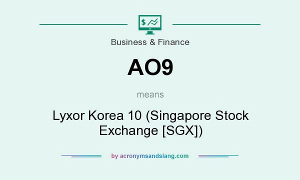 What does AO9 mean? It stands for Lyxor Korea 10 (Singapore Stock Exchange [SGX])