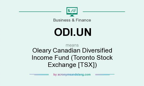 What does ODI.UN mean? It stands for Oleary Canadian Diversified Income Fund (Toronto Stock Exchange [TSX])