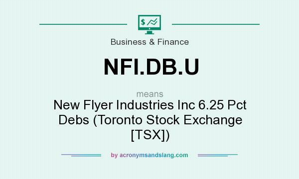 What does NFI.DB.U mean? It stands for New Flyer Industries Inc 6.25 Pct Debs (Toronto Stock Exchange [TSX])
