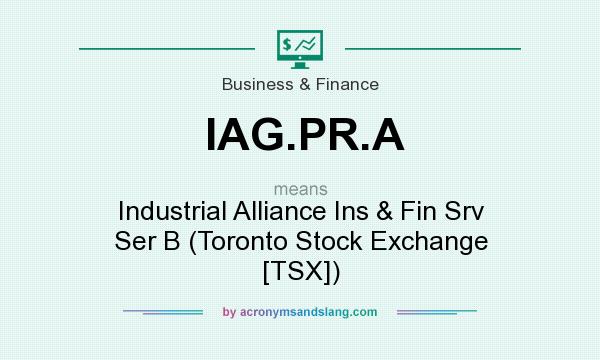 What does IAG.PR.A mean? It stands for Industrial Alliance Ins & Fin Srv Ser B (Toronto Stock Exchange [TSX])