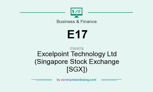 What does E17 mean? It stands for Excelpoint Technology Ltd (Singapore Stock Exchange [SGX])