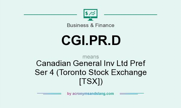 What does CGI.PR.D mean? It stands for Canadian General Inv Ltd Pref Ser 4 (Toronto Stock Exchange [TSX])