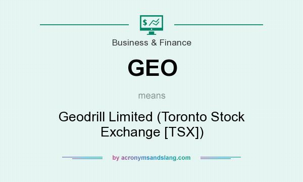 What does GEO mean? It stands for Geodrill Limited (Toronto Stock Exchange [TSX])