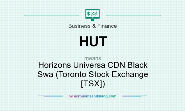 What does HUT mean? It stands for Horizons Universa CDN Black Swa (Toronto Stock Exchange [TSX])