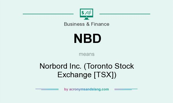 What does NBD mean? It stands for Norbord Inc. (Toronto Stock Exchange [TSX])