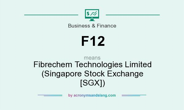 What does F12 mean? It stands for Fibrechem Technologies Limited (Singapore Stock Exchange [SGX])