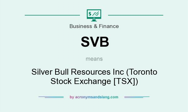 What does SVB mean? It stands for Silver Bull Resources Inc (Toronto Stock Exchange [TSX])