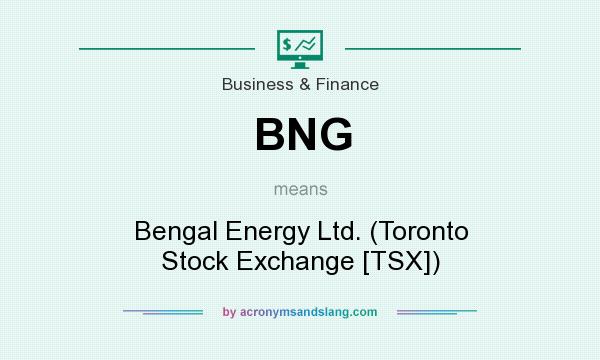 What does BNG mean? It stands for Bengal Energy Ltd. (Toronto Stock Exchange [TSX])