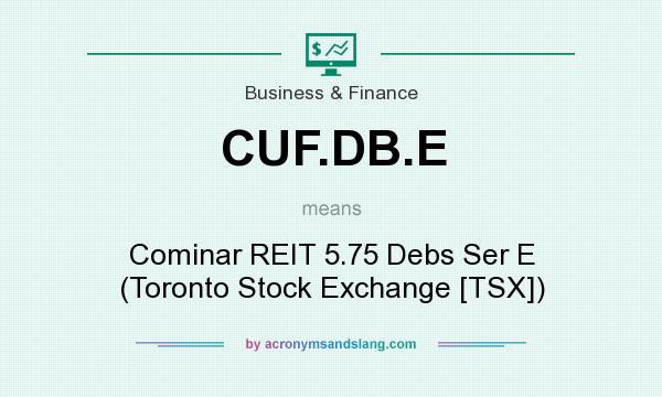 What does CUF.DB.E mean? It stands for Cominar REIT 5.75 Debs Ser E (Toronto Stock Exchange [TSX])